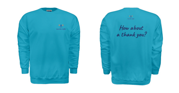 Sea the Light - "How about a thank you?" Fleece Crew Sweatshirt